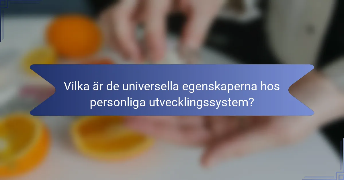 Vilka är de universella egenskaperna hos personliga utvecklingssystem?