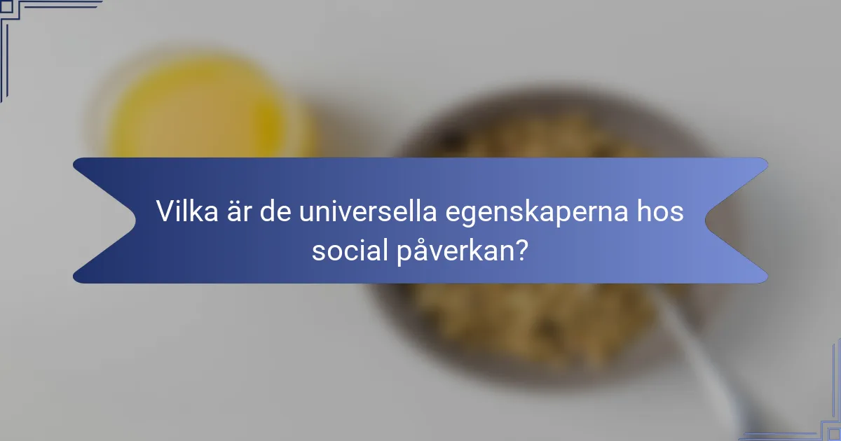 Vilka är de universella egenskaperna hos social påverkan?