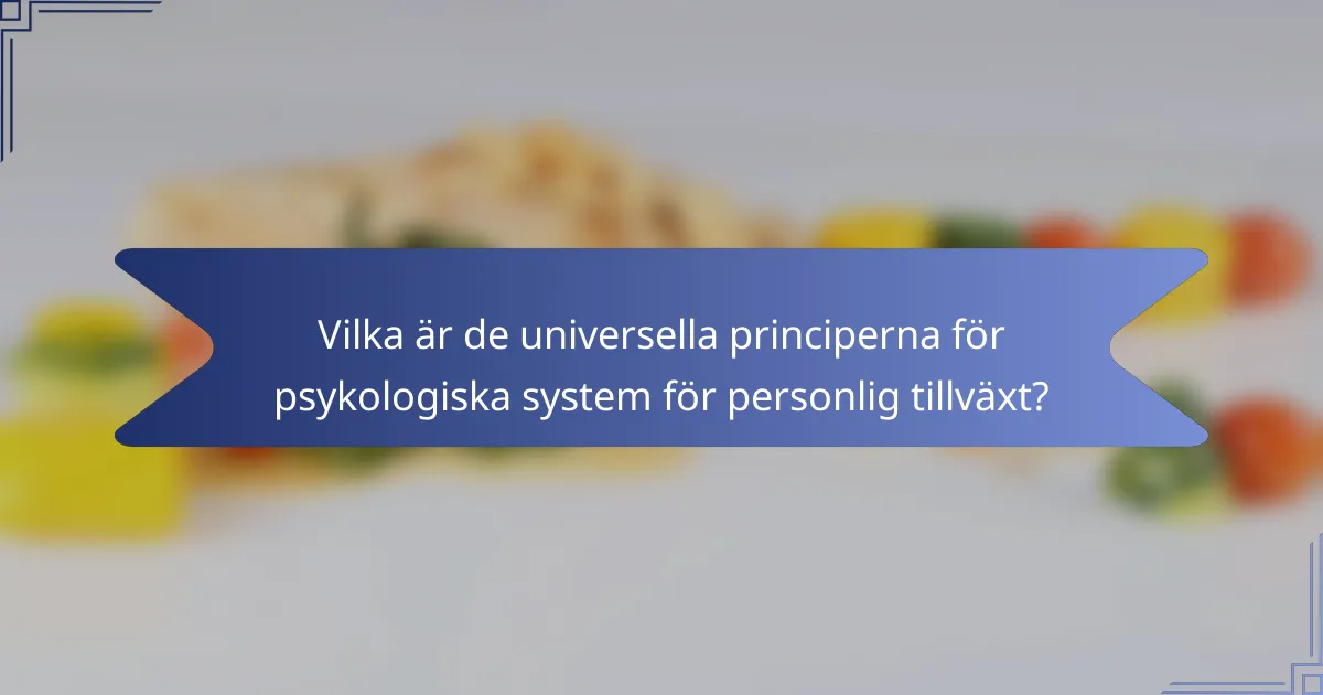 Vilka är de universella principerna för psykologiska system för personlig tillväxt?