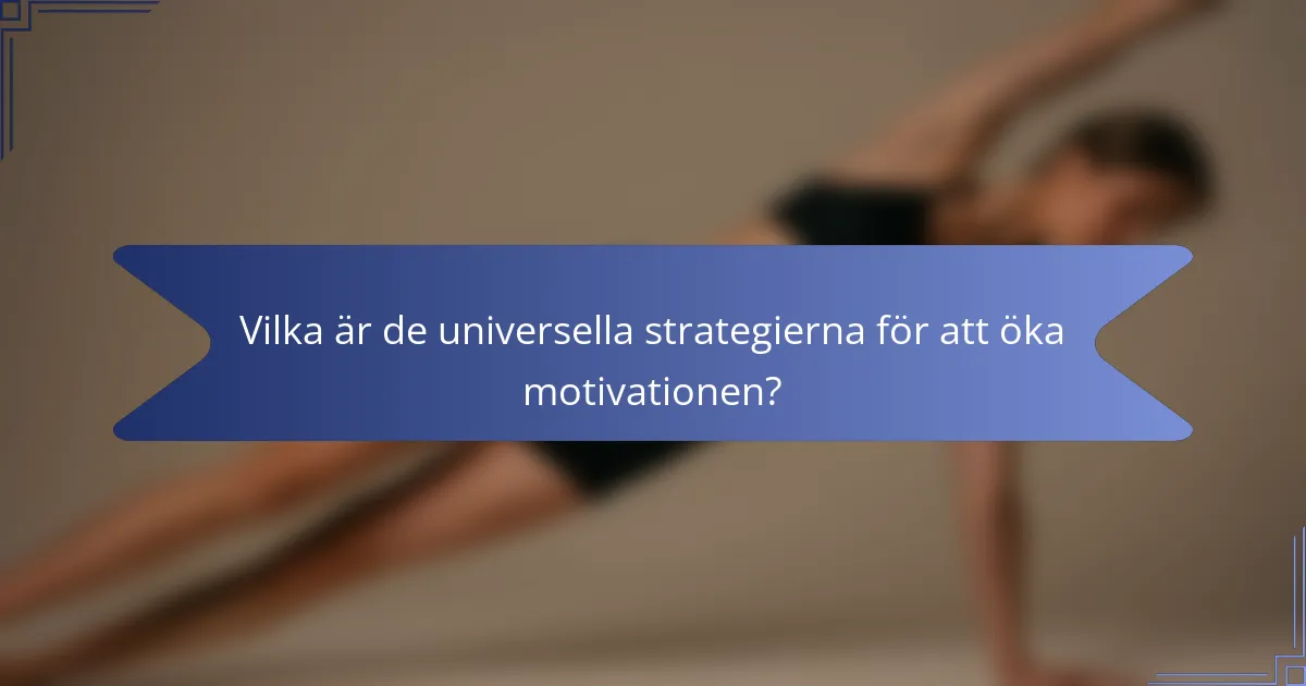 Vilka är de universella strategierna för att öka motivationen?