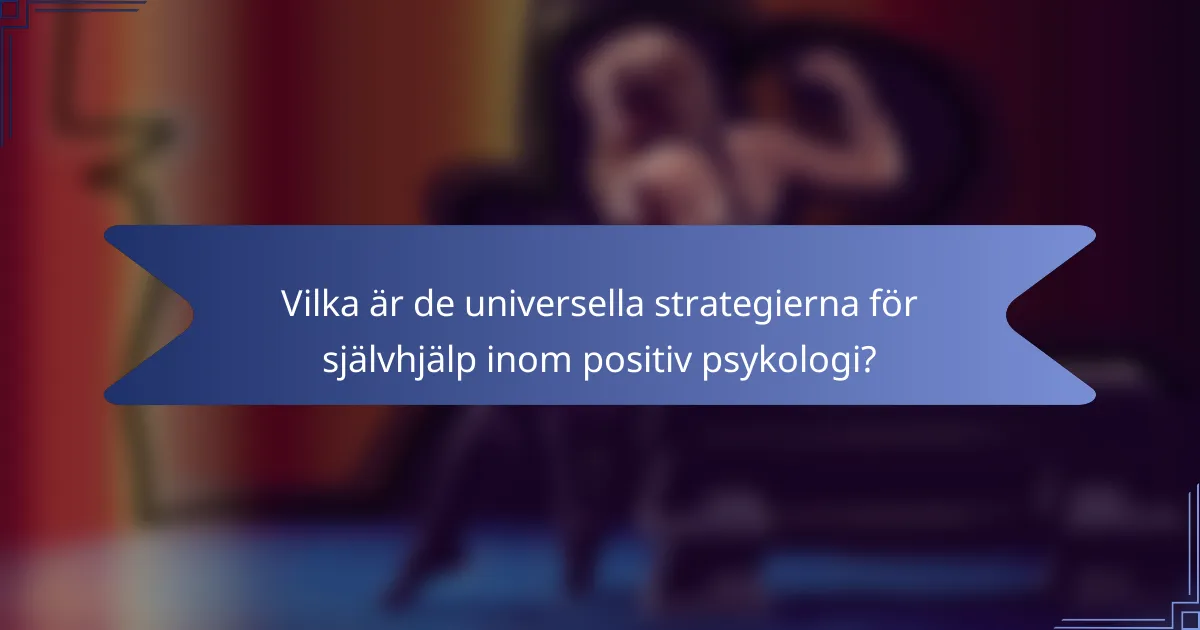 Vilka är de universella strategierna för självhjälp inom positiv psykologi?