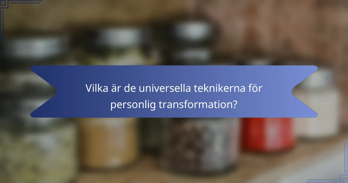 Vilka är de universella teknikerna för personlig transformation?