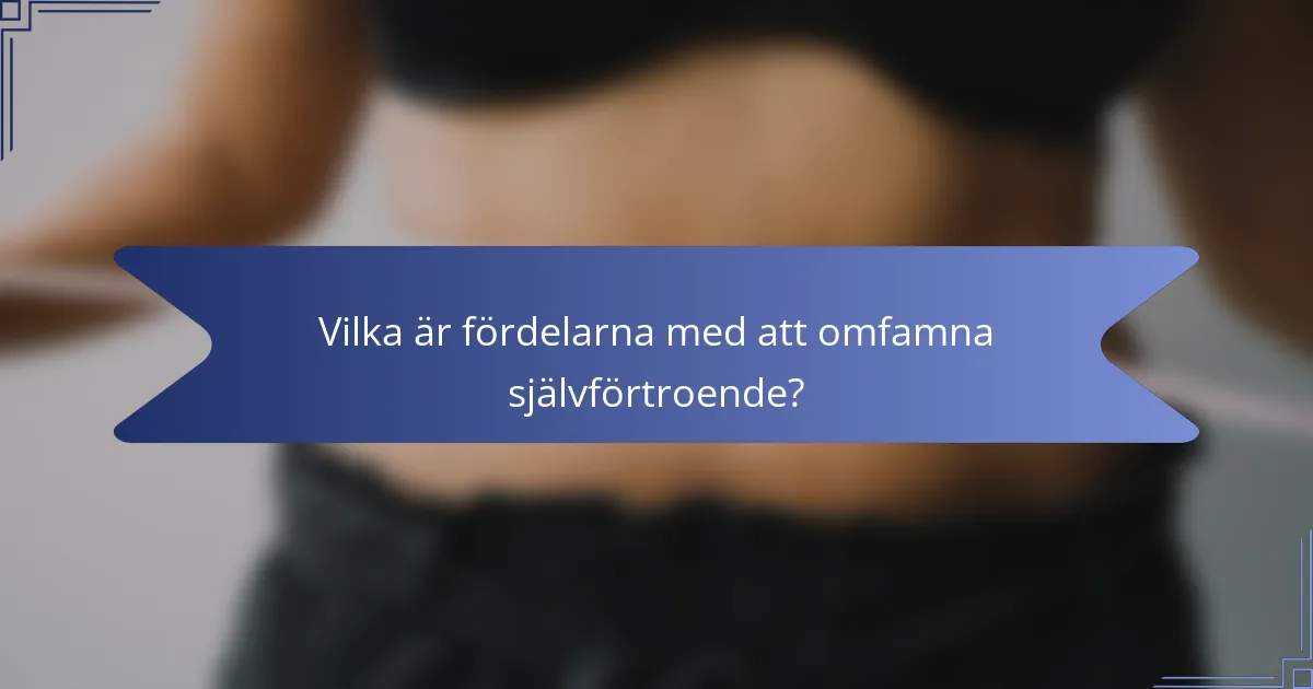 Vilka är fördelarna med att omfamna självförtroende?