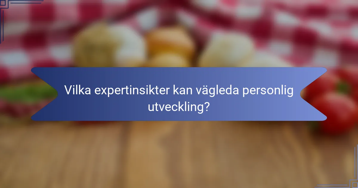 Vilka expertinsikter kan vägleda personlig utveckling?