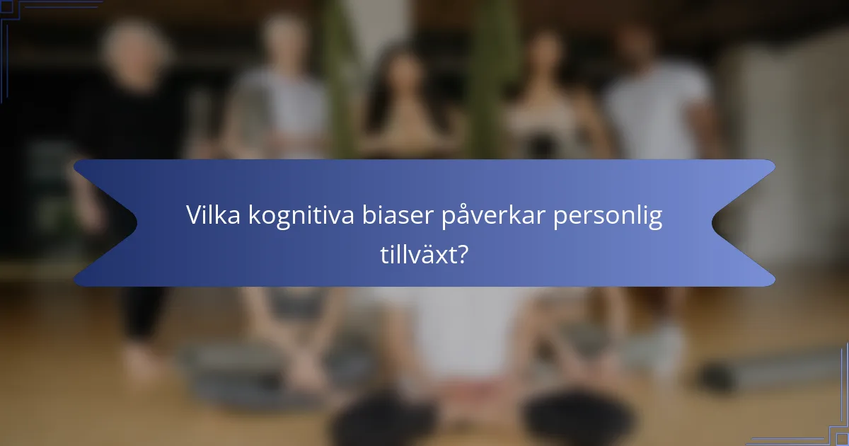 Vilka kognitiva biaser påverkar personlig tillväxt?