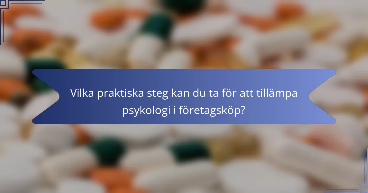Vilka praktiska steg kan du ta för att tillämpa psykologi i företagsköp?
