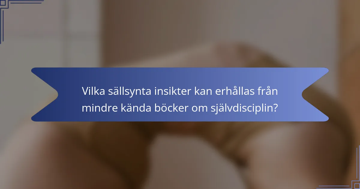 Vilka sällsynta insikter kan erhållas från mindre kända böcker om självdisciplin?