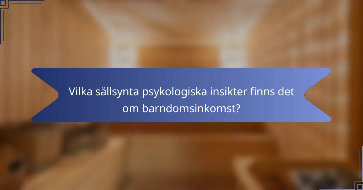 Vilka sällsynta psykologiska insikter finns det om barndomsinkomst?