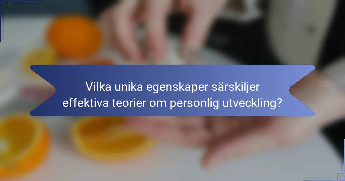 Vilka unika egenskaper särskiljer effektiva teorier om personlig utveckling?