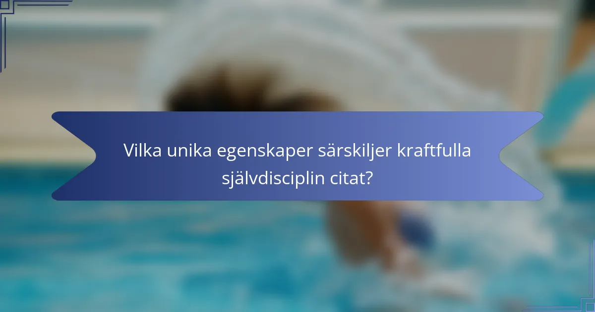 Vilka unika egenskaper särskiljer kraftfulla självdisciplin citat?