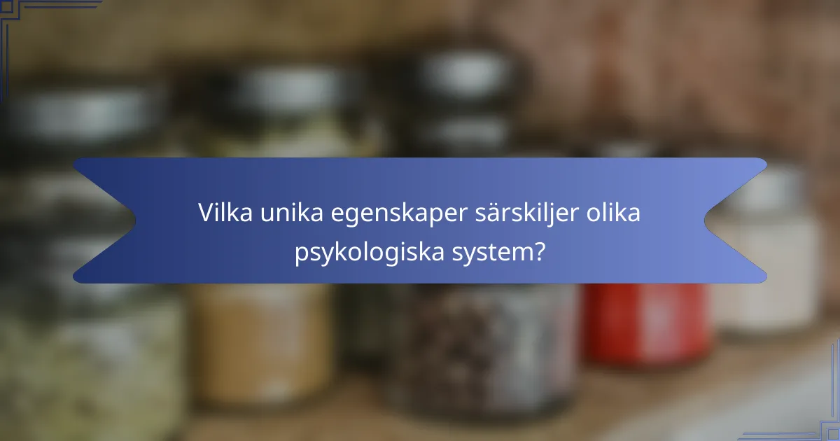 Vilka unika egenskaper särskiljer olika psykologiska system?
