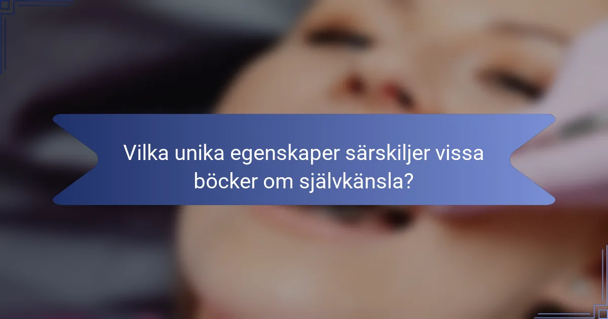 Vilka unika egenskaper särskiljer vissa böcker om självkänsla?
