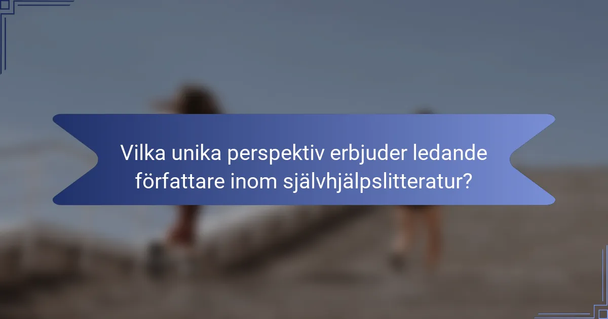 Vilka unika perspektiv erbjuder ledande författare inom självhjälpslitteratur?