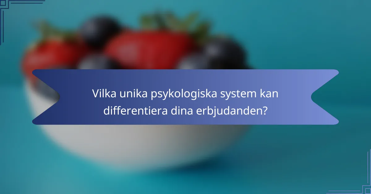 Vilka unika psykologiska system kan differentiera dina erbjudanden?