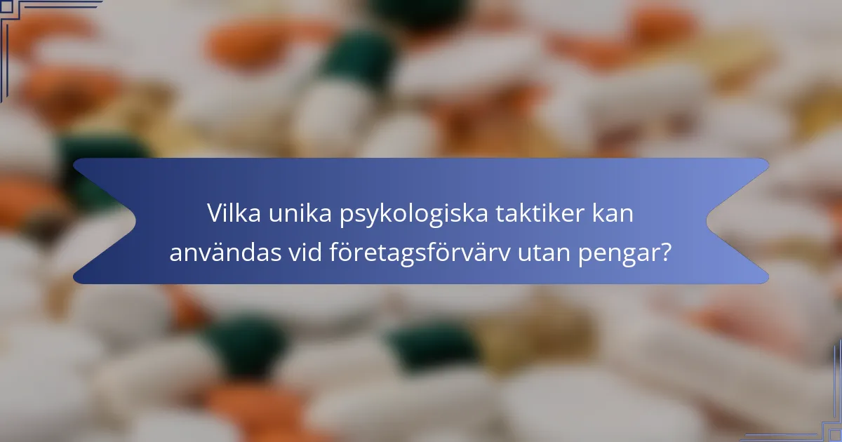 Vilka unika psykologiska taktiker kan användas vid företagsförvärv utan pengar?