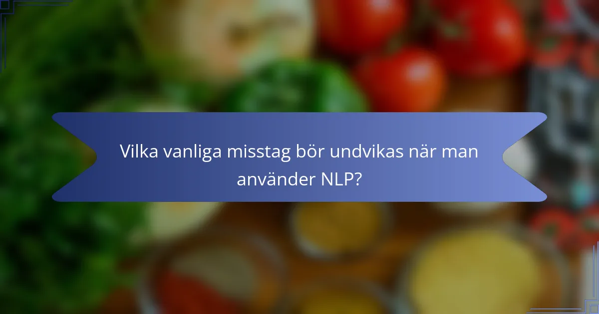 Vilka vanliga misstag bör undvikas när man använder NLP?