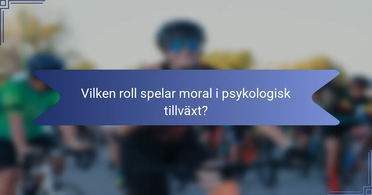 Vilken roll spelar moral i psykologisk tillväxt?