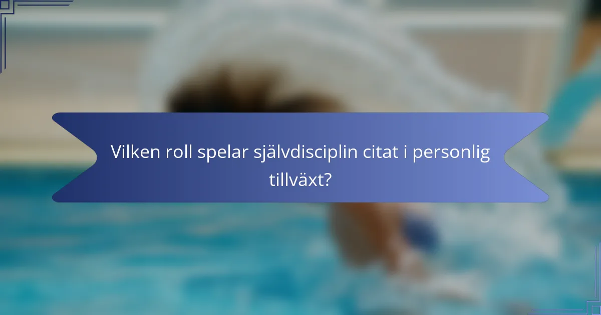 Vilken roll spelar självdisciplin citat i personlig tillväxt?